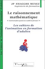 Télécharger le livre :  Le raisonnement mathématique - "Comment faire quand on a oublié la formule! " - Les cahiers de l'animation en formation d'adultes