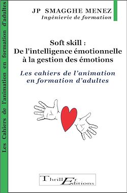 Télécharger le livre :  Soft skill : De l'intelligence émotionnelle à la gestion des émotions - Les cahiers de l'animation en formation d'adultes