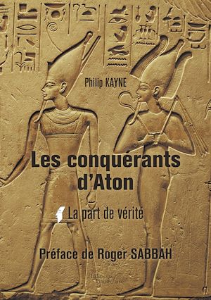 Téléchargez le livre :  Les conquérants d'Aton -  Tome I : La part de vérité