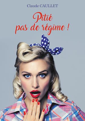 Téléchargez le livre :  Pitié pas de régime !