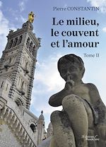 Download this eBook Le milieu, le couvent et l'amour – Tome II