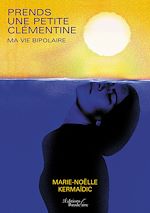Download this eBook Prends une petite clémentine – Ma vie bipolaire