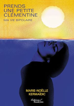 Téléchargez le livre :  Prends une petite clémentine – Ma vie bipolaire