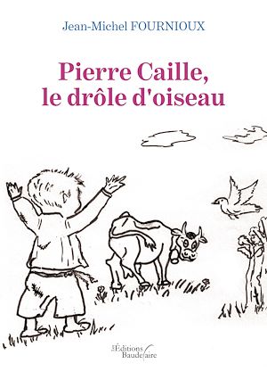 Téléchargez le livre :  Pierre Caille, le drôle d'oiseau