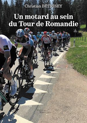 Téléchargez le livre :  Un motard au sein du Tour de Romandie