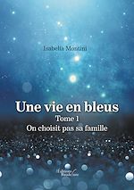 Download this eBook Une vie en bleus – Tome 1 : On choisit pas sa famille