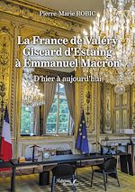 Download this eBook La France de Valéry Giscard d'Estaing à Emmanuel Macron – D'hier à aujourd'hui