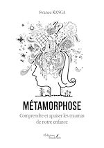 Télécharger le livre :  Métamorphose – Comprendre et apaiser les traumas de notre enfance