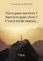 Télécharger le livre :  Vivre pour survivre ? Survivre pour vivre ? C'est à toi de choisir…