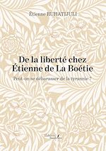 Download this eBook De la liberté chez Étienne de La Boétie – Peut-on se débarasser de la tyrannie ?
