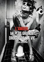 Download this eBook L'amour, la plus grande drogue de ma vie