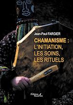 Download this eBook Chamanisme : l'initiation, les soins, les rituels
