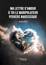 Download this eBook Ma lettre d'amour à toi le manipulateur pervers narcissique