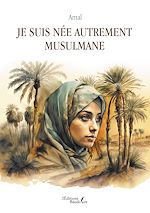 Download this eBook Je suis née autrement musulmane