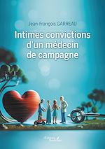 Download this eBook Intimes convictions d'un médecin de campagne