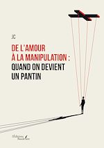 Download this eBook De l'amour à la manipulation : Quand on devient un pantin