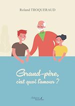 Download this eBook Grand-père, c'est quoi l'amour ?