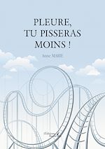 Download this eBook Pleure, tu pisseras moins !