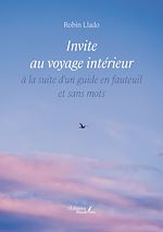 Télécharger le livre :  Invite au voyage intérieur à la suite d'un guide en fauteuil et sans mots