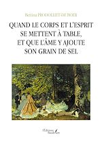 Download this eBook Quand le corps et l'esprit se mettent à table, et que l'âme y ajoute son grain de sel