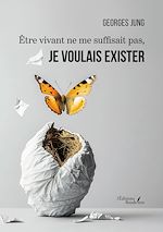 Télécharger le livre :  Être vivant ne me suffisait pas, je voulais exister