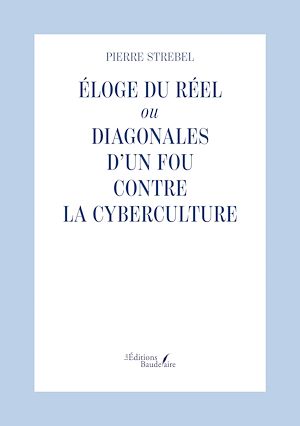 Téléchargez le livre :  Éloge du réel ou Diagonales d'un fou contre la cyberculture