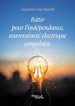 Télécharger le livre :  Bâtir pour l'indépendance, souveraineté électrique congolaise