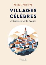 Télécharger le livre :  Villages célèbres de l'histoire de la France