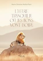 Télécharger le livre :  L'heure tranquille où les lions vont boire