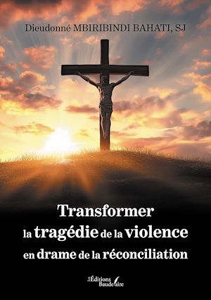 Téléchargez le livre :  Transformer la tragédie de la violence en drame de la réconciliation