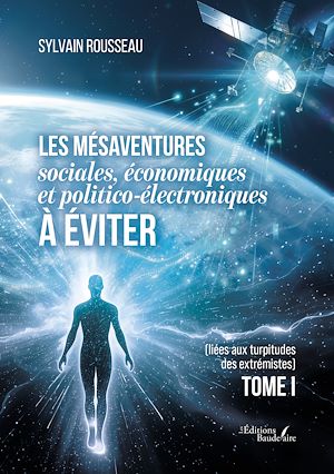 Téléchargez le livre :  Les mésaventures sociales, économiques et politico-électroniques à éviter