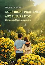 Télécharger le livre :  Nous irons promener aux fleurs d'or
