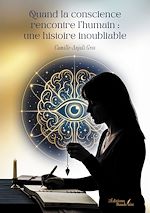 Download this eBook Quand la conscience rencontre l'humain : une histoire inoubliable
