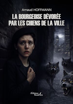 Téléchargez le livre :  La bourgeoise dévorée par les chiens de la ville