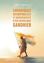 Télécharger le livre :  Chroniques intemporelles et anarchisantes d'un catholique gandhien