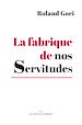 Télécharger le livre :  La fabrique de nos servitudes