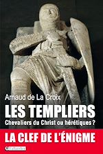 Télécharger le livre :  Les templiers, Chevaliers du Christ ou hérétiques?