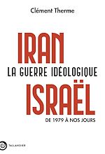 Télécharger le livre :  Iran-Israël. La guerre idéologique