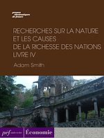Télécharger le livre :  Recherches sur la nature et les causes de la richesse des nations. Livre IV