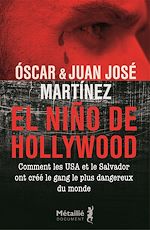 Télécharger le livre :  El Niño de Hollywood : Comment les USA et le Salvador ont créé le gang le plus dangereux du monde