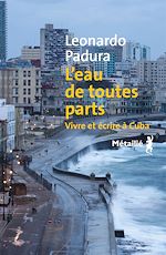 Télécharger le livre :  L'eau de toutes parts : Vivre et écrire à Cuba