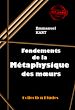 Télécharger le livre :  Fondements de la métaphysique des mœurs [édition intégrale revue et mise à jour]
