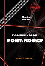 Télécharger le livre :  L'Assassinat du Pont-Rouge [édition intégrale revue et mise à jour]