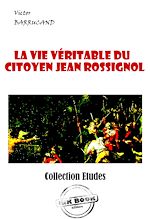 Télécharger le livre :  La vie véritable du citoyen Jean Rossignol. Vainqueur de la Bastille et Général en Chef des Armées de la République dans la guerre de Vendée. [édition intégrale revue et mise à jour]