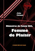 Télécharger le livre :  Mémoires de Fanny Hill, femme de plaisir ou les mémoires d'une prostituée à Londres au XVIII° siècle [édition intégrale revue et mise à jour]