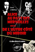 Télécharger le livre :  Alice au pays des merveilles (suivi De l'autre côté du miroir)