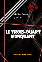 Télécharger le livre :  Le trois-quarts manquant [édition intégrale illustrée, revue et mise à jour]