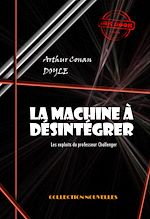 Download this eBook La machine à désintégrer : Les exploits du professeur Challenger [édition intégrale revue et mise à jour]