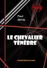 Télécharger le livre :  Le chevalier Ténèbre [édition intégrale revue et mise à jour]