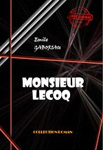 Télécharger le livre :  Monsieur Lecoq [édition intégrale revue et mise à jour]
